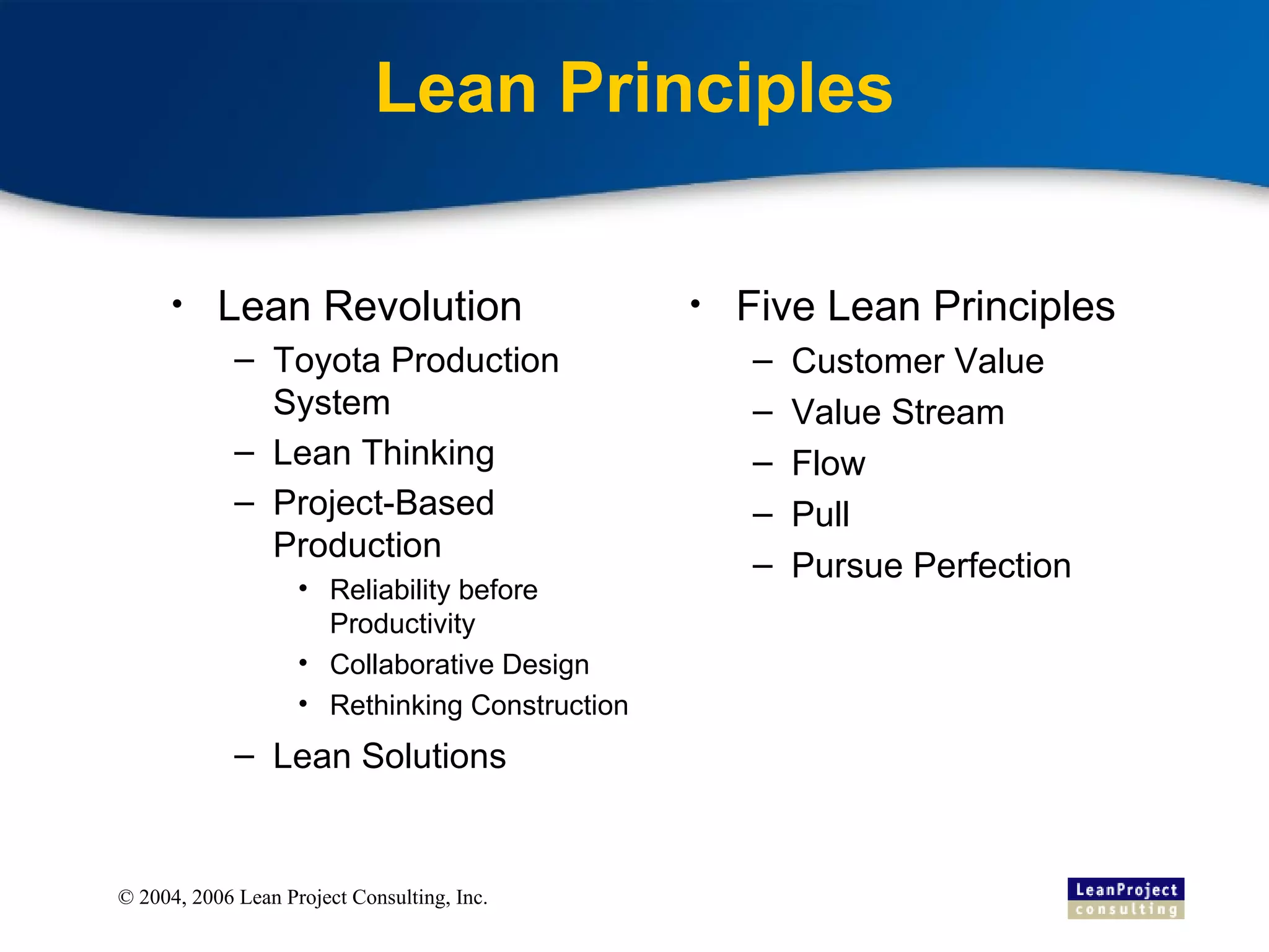 Lean Principles Lean Revolution Toyota Production System  Lean Thinking Project-Based Production Reliability before Productivity Collaborative Design Rethinking Construction Lean Solutions Five Lean Principles Customer Value Value Stream Flow Pull Pursue Perfection 