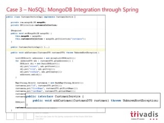 Case 3 – NoSQL: MongoDB Integration through Spring




           2012 © Trivadis

           Five Cool Use Cases for the Spring component of the Oracle SOA Suite
           3.12.2012
 