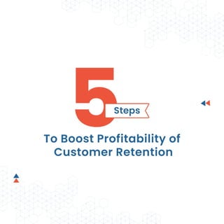 Five Customer Retention Steps to boost profitability