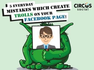 Five Everyday Mistakes That Create Trolls on Your Facebook Page