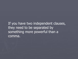 If you have two independent clauses, they need to be separated by something more powerful than a comma. 