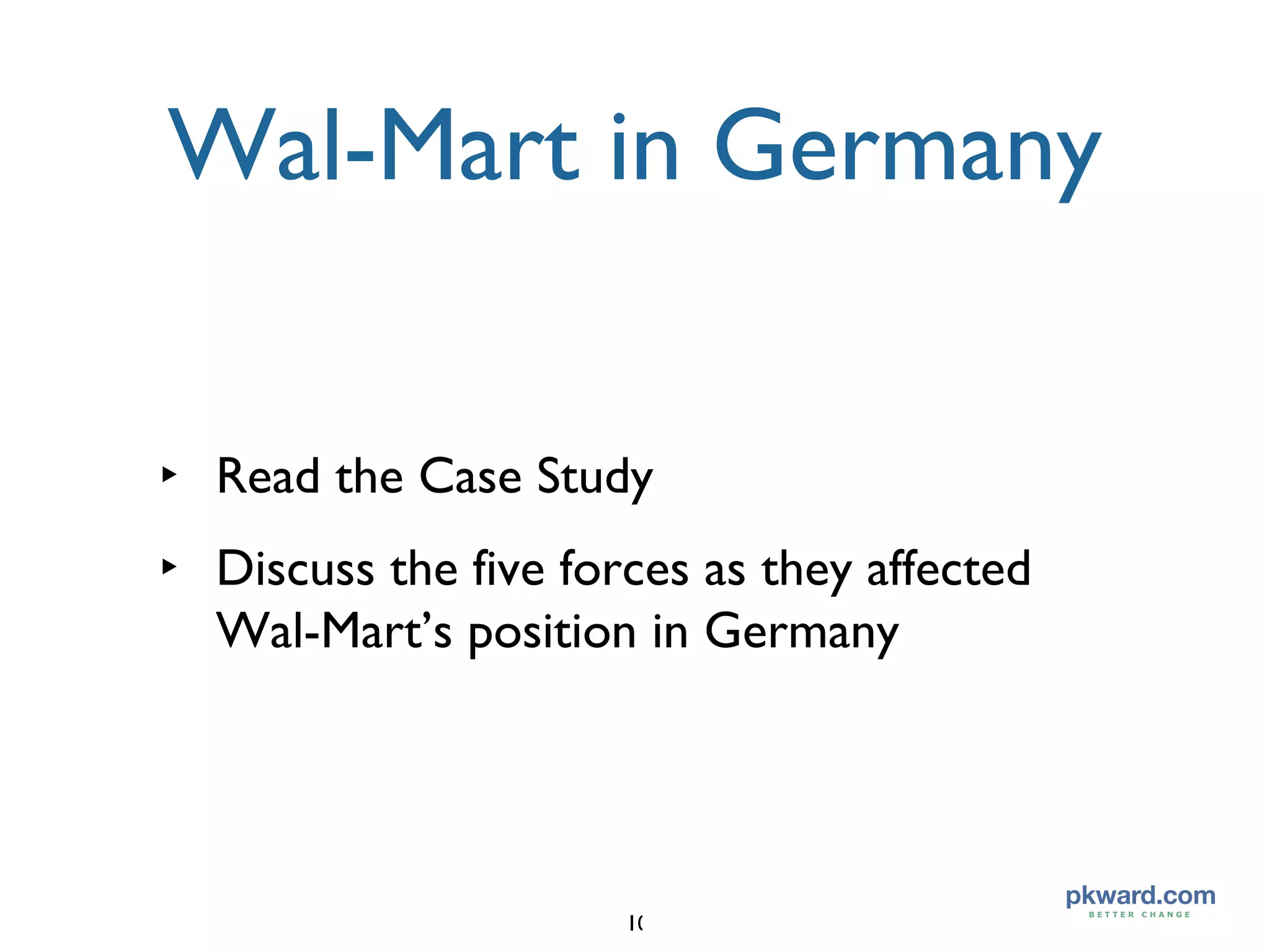Wal-Mart in Germany Read the Case Study Discuss the five forces as they affected Wal-Mart’s position in Germany 