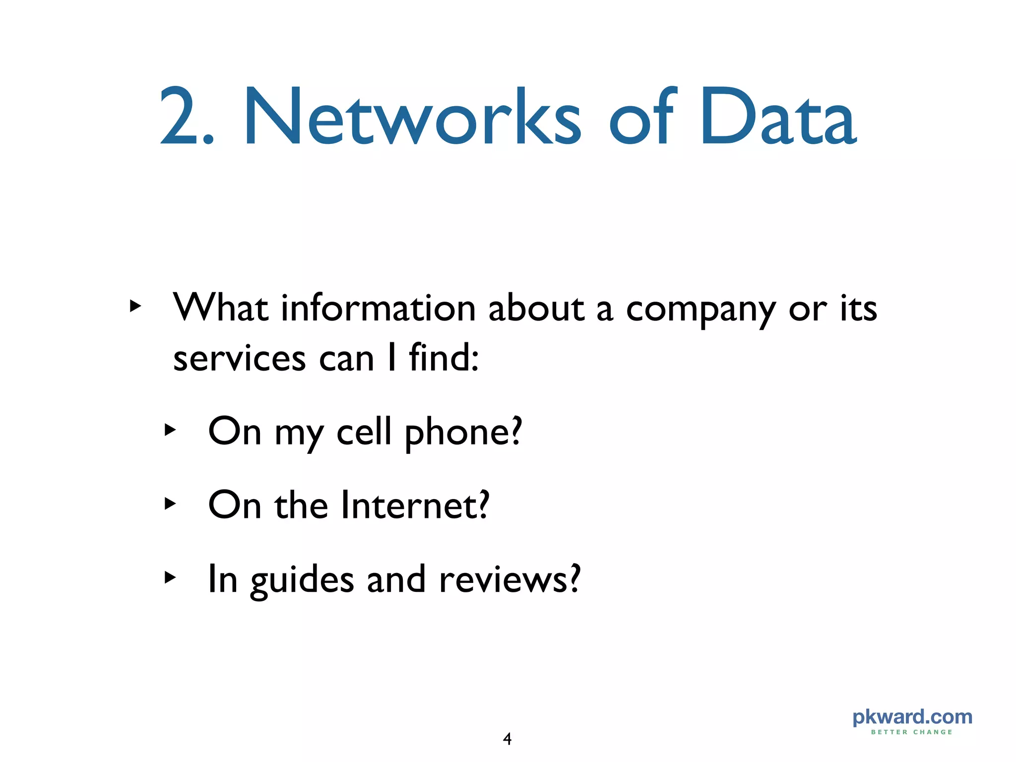 2. Networks of Data What information about a company or its services can I find: On my cell phone? On the Internet? In guides and reviews? 