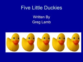 Five Little Duckies ,[object Object],[object Object]