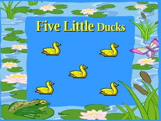 Five Little  Ducks 