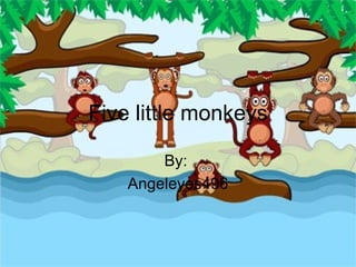 Five little monkeys By:  Angeleyes496 