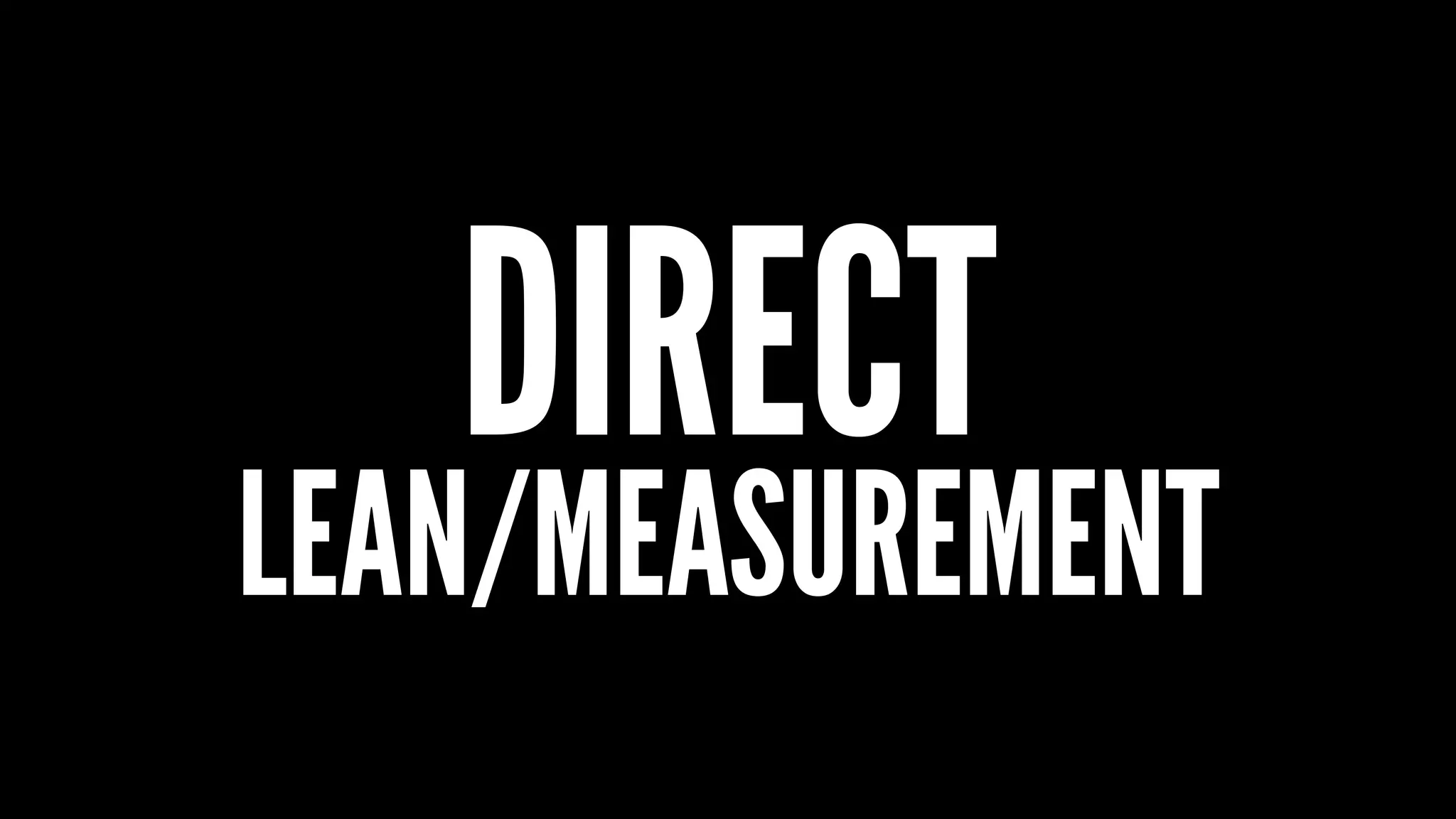 DIRECT
LEAN/MEASUREMENT
 