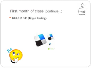 First month of class  (continue…) DELICIOUS (Began Posting) 