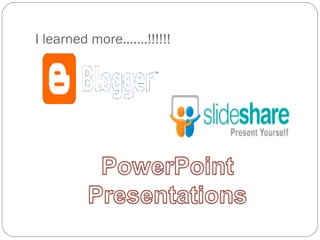 I learned more…….!!!!!! 