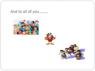 And to all of you……… 