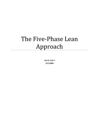 The Five‐Phase Lean 
         Approach 
                    
                    
           Jack N. Fults II 
             3/17/2008 
 

 
 