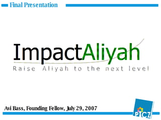 Avi Bass, Founding Fellow, July 29, 2007 Final Presentation 