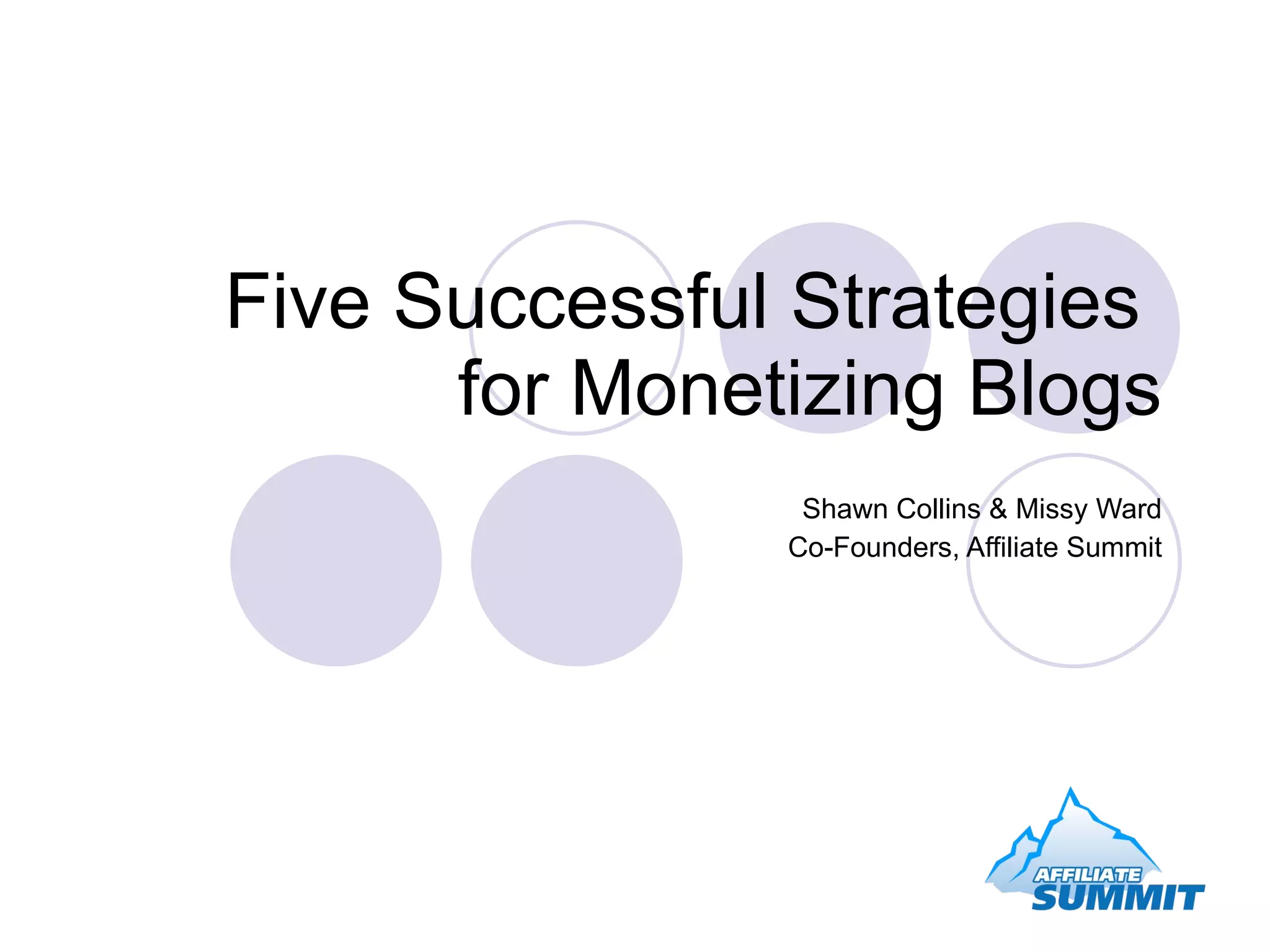 Five Successful Strategies for Monetizing Blogs Shawn Collins & Missy Ward Co-Founders, Affiliate Summit