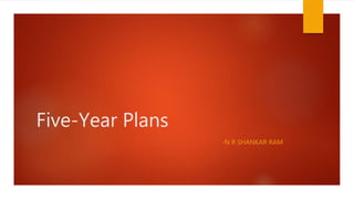 Five-Year Plans
-N R SHANKAR RAM
 