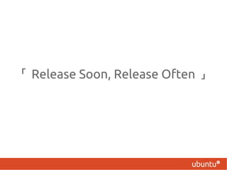  Release Soon, Release Often 
 