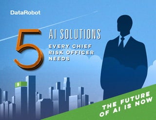 ©2018 DataRobot | 5 AI Solutions 1
 