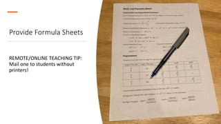 Provide Formula Sheets
REMOTE/ONLINE TEACHING TIP:
Mail one to students without
printers!
 