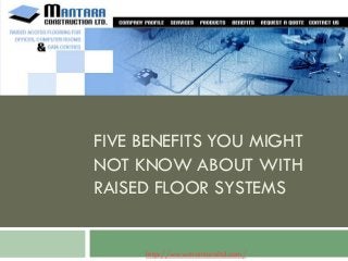 FIVE BENEFITS YOU MIGHT
NOT KNOW ABOUT WITH
RAISED FLOOR SYSTEMS

http://www.mantaraltd.com/

 