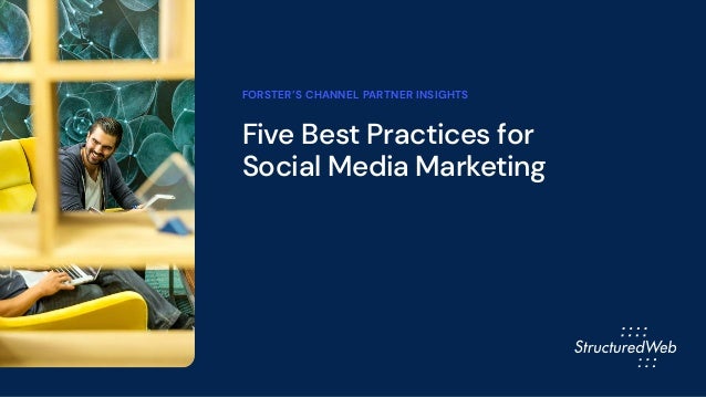 Five Best Practices for
Social Media Marketing
FORSTER’S CHANNEL PARTNER INSIGHTS
 