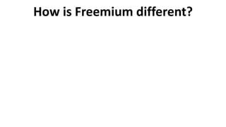 How is Freemium different?
 