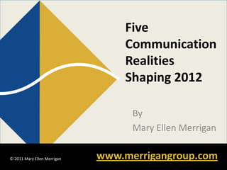 Five Communication Realities Shaping 2012 By Mary Ellen Merrigan 