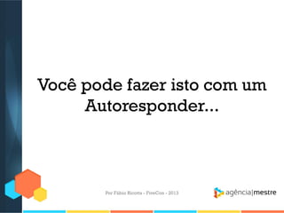 Você pode fazer isto com um
Autoresponder...

Por Fábio Ricotta - FiveCon - 2013

 