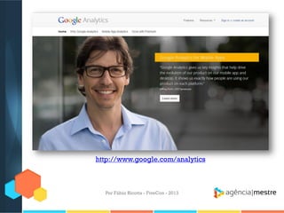 http://www.google.com/analytics

Por Fábio Ricotta - FiveCon - 2013

 
