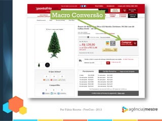 Macro Conversão

Por Fábio Ricotta - FiveCon - 2013

 