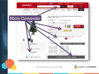 Micro Conversão

Por Fábio Ricotta - FiveCon - 2013

 