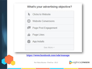 https://www.facebook.com/ads/manage
Por Fábio Ricotta - FiveCon - 2013

 