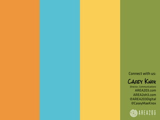 Connect with us:

Casey Knox
Director, Communications
   AREA203.com
  AREA2oh3.com
@AREA203Digital
 @CaseyMaeKnox
 
