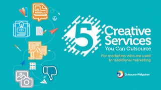 Five Creative Services You Can Outsource (for Marketers Who are Used to Traditional Marketing)