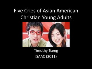 Five Cries of Asian American Christian Young Adults Timothy Tseng ISAAC (2011) 