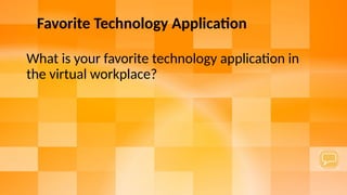 netspeedlearning.com
© 2024 Clay & Associates Inc./NetSpeed Learning 16
Favorite Technology Application
What is your favorite technology application in
the virtual workplace?
 