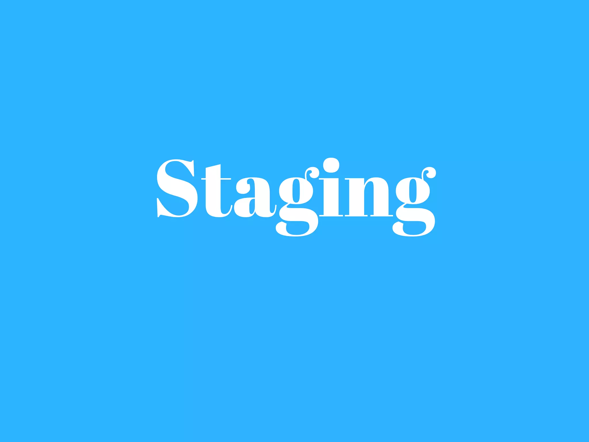 Staging
 