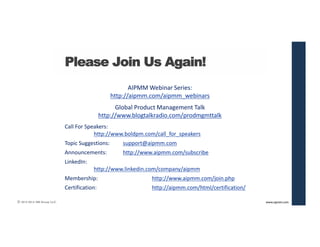 © 2013-2014 280 Group LLC. 
Please Join Us Again! 
AIPMM Webinar Series: 
http://aipmm.com/aipmm_webinars 
Global Product ...