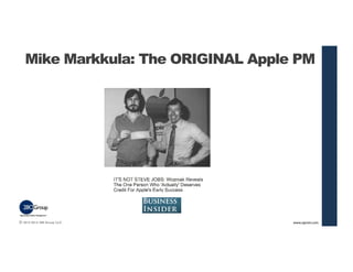 Mike Markkula: The ORIGINAL Apple PM 
© 2013-2014 280 Group LLC. 
www.aipmm.com 36 
 