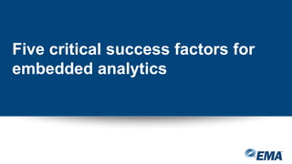 Five critical success factors for
embedded analytics
 