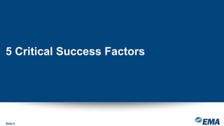 5 Critical Success Factors
Slide 9
 