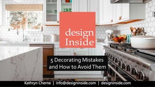 5 Decorating Mistakes
and How to AvoidThem
 