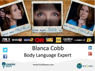 Blanca Cobb
Body Language Expert
www.truthblazer.com

 