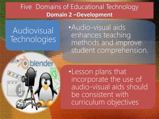 Audiovisual
Technologies
•Audio-visual aids
enhances teaching
methods and improve
student comprehension.
•Lesson plans that
incorporate the use of
audio-visual aids should
be consistent with
curriculum objectives
 