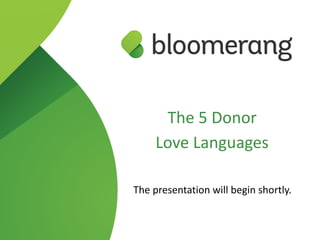 The 5 Donor
Love Languages 
 
The presentation will begin shortly.
 