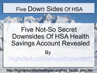 Five  Down Sides  Of HSA ,[object Object],[object Object]