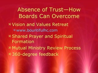 Absence of Trust—How Boards Can Overcome <ul><li>Vision and Values Retreat </li></ul><ul><ul><li>www.bountifulhc.com </li>...