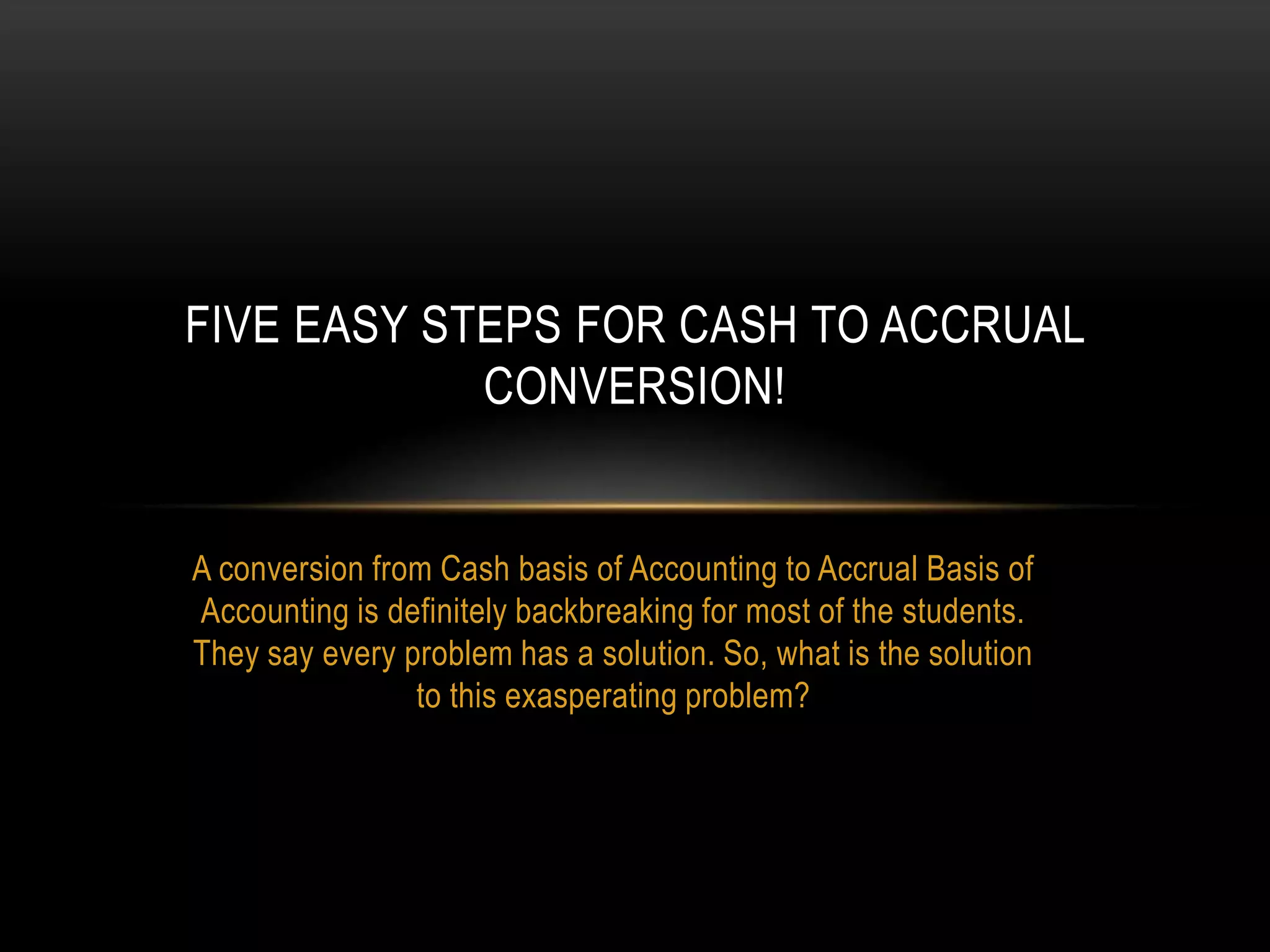 Five easy steps for cash to accrual conversion PPTX