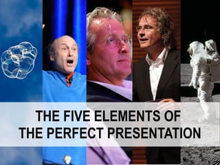 THE FIVE ELEMENTS OF
THE PERFECT PRESENTATION
 