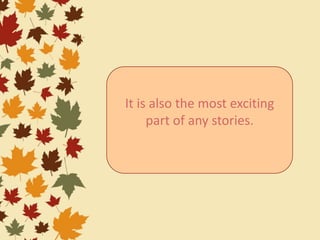 It is also the most exciting
part of any stories.
 