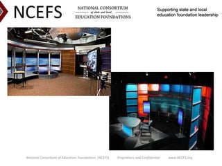 National Consortium of Education Foundations  (NCEFS)          Proprietary and Confidential          www.NCEFS.org<br />