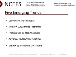 Five Emerging Trends <br />Conversion to eTextbooks<br />Rise of K-12 Learning Platforms<br />Proliferation of Mobile Devi...